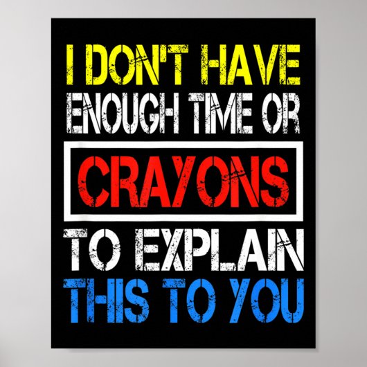 I Don't Have Enough Time Or Crayons To Explain Thi Poster (Voorkant)