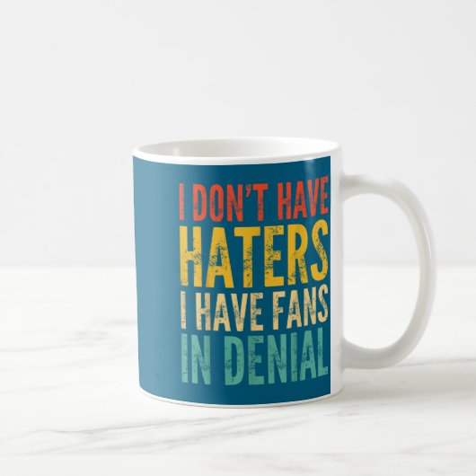 I Don't Have Haters I Have Fans In Denial - Funny  Koffiemok (Rechts)