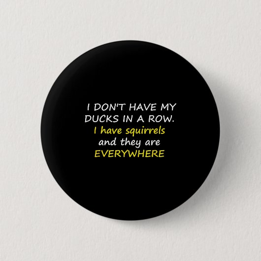 I Don't Have My Ducks In A Row.  Ronde Button 5,7 Cm (Voorkant)