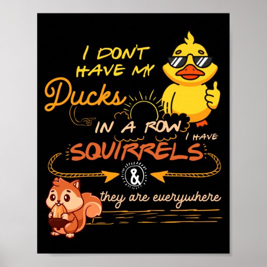 I Don't Have My Ducks In A Row Squirrels They Are  Poster (Voorkant)