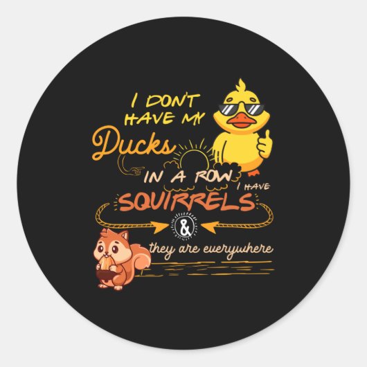 I Don't Have My Ducks In A Row Squirrels They Are  Ronde Sticker (Voorkant)