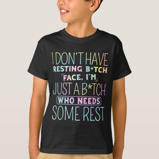I Don't Have Resting B-itch Face I'm Just A B-itch T-shirt (Voorkant)