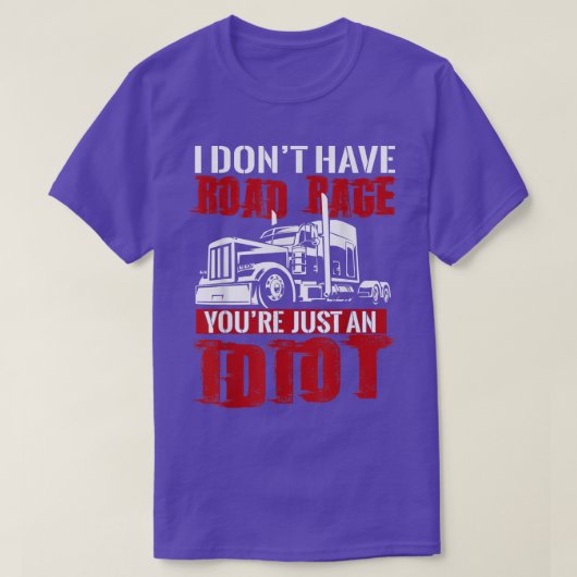 I Don't Have Road Rage, Trucker T shirt Funny Truc (Design voorkant)