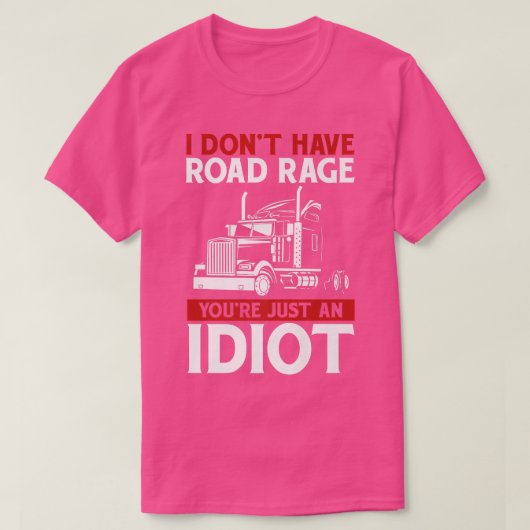 I Don't Have Road Rage Trucker Truck Driver  T-shirt (Design voorkant)