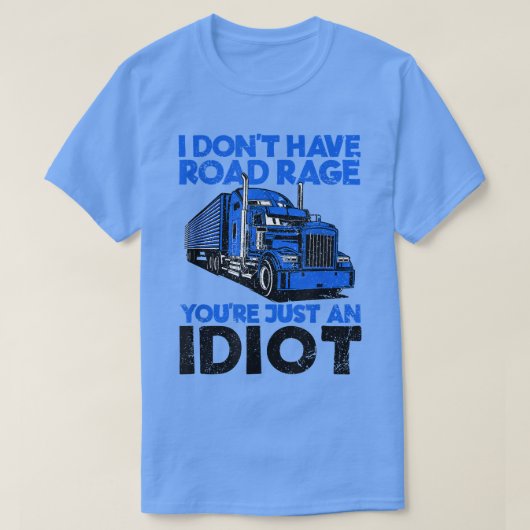 I Don't Have Road Rage You're Just An Idiot Funny  T-shirt (Design voorkant)