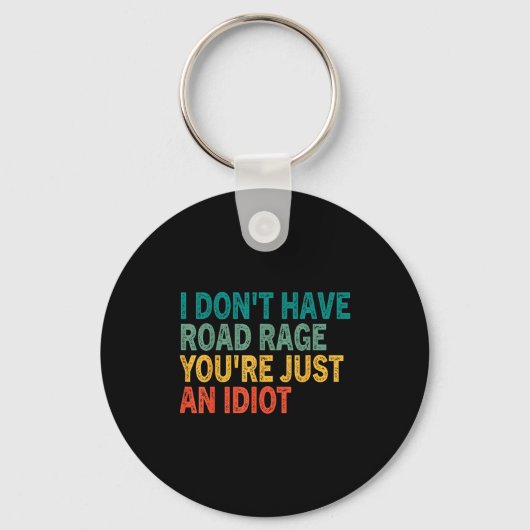 I Don't Have Road Rage You're Just An Idiot Retro  Sleutelhanger (Voorkant)