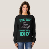 I Don't Have Road Rage You're Just an Idiot  Truck Trui (Voorkant volledig)
