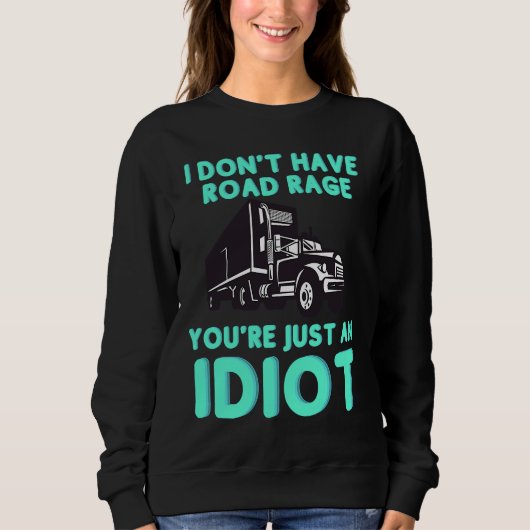 I Don't Have Road Rage You're Just an Idiot  Truck Trui (Voorkant)
