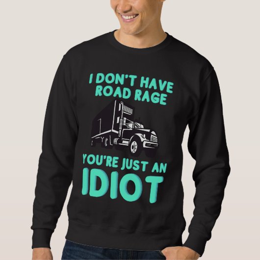 I Don't Have Road Rage You're Just an Idiot Truck Trui (Voorkant)
