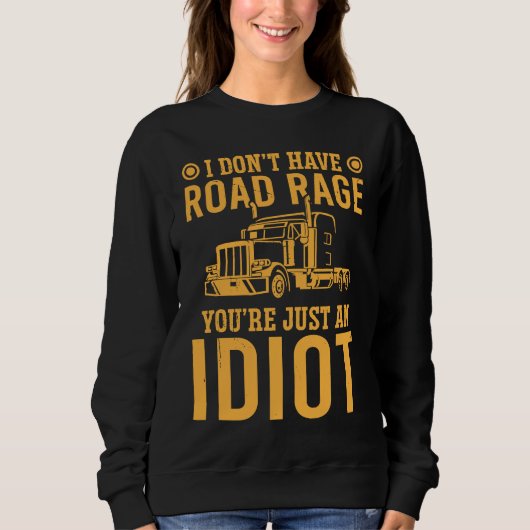 I Don't Have Road Rage You're Just An  Trucker Trui (Voorkant)