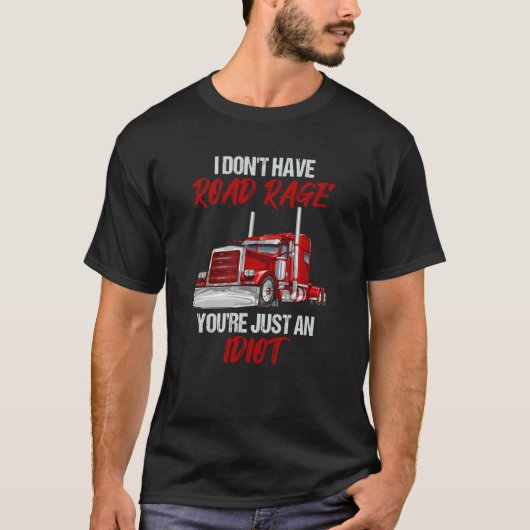 I Don't Have Road Rage You're Just Idiot Trucker T-shirt (Voorkant)