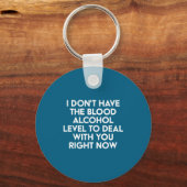 I Don't Have The Blood Alcohol Level To With You R Sleutelhanger (Voorkant)