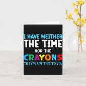 I Don't Have The Time Or The Crayons Funny Sarcasm Kaart (Gele Bloem)