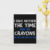 I Don't Have The Time Or The Crayons Funny Sarcasm Kaart (Gele Bloem)