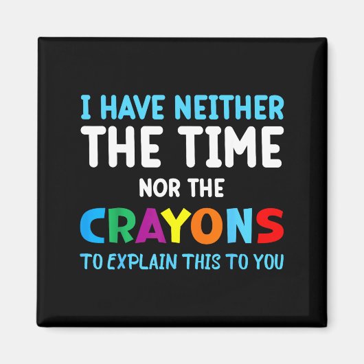 I Don't Have The Time Or The Crayons Funny Sarcasm Magneet (Voorkant)