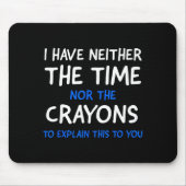 I Don't Have The Time Or The Crayons Funny Sarcasm Muismat (Voorkant)
