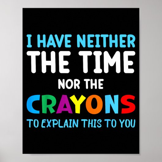 I Don't Have The Time Or The Crayons Funny Sarcasm Poster (Voorkant)