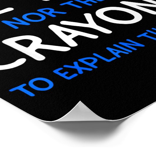 I Don't Have The Time Or The Crayons Funny Sarcasm Poster (Hoek)