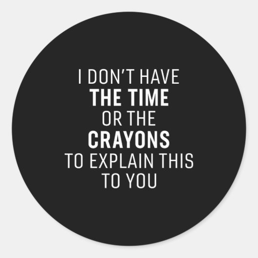 I Don't Have The Time Or The Crayons Funny Sarcasm Ronde Sticker (Voorkant)