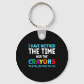 I Don't Have The Time Or The Crayons Funny Sarcasm Sleutelhanger (Voorkant)