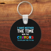 I Don't Have The Time Or The Crayons Funny Sarcasm Sleutelhanger (Voorkant)