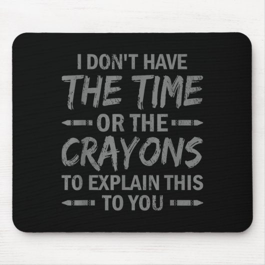 I Don't Have The Time Or The Crayons To Explain Th Muismat (Voorkant)