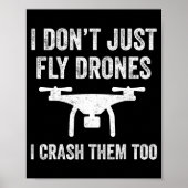 I Don't Just Fly Drones I Crahem Too  Poster (Voorkant)