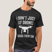 I Don't Just Fly Drones I Crahem Too T-shirt (Voorkant)