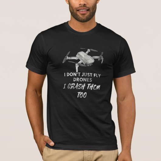 I Don't Just Fly Drones I Crash Them Too Drone Fan T-shirt (Voorkant)