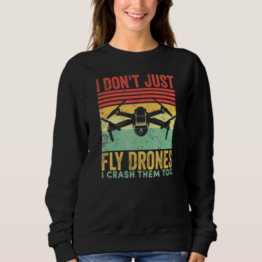 I Don't Just Fly Drones I Crash Them Too Drone Pil Trui (Voorkant)