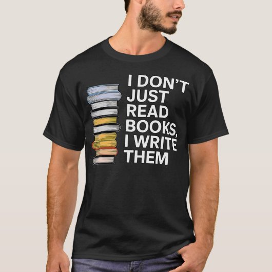 I Don'T Just Read Books I Write Them Author Writer T-shirt (Voorkant)
