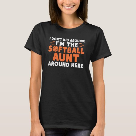 I dont Kid around im the Softball Aunt around here T-shirt (Voorkant)