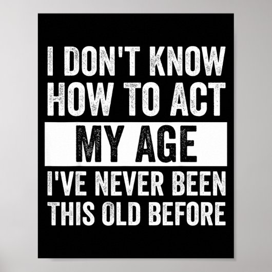 I Don't Know How To Act - I've Never Been This Old Poster (Voorkant)