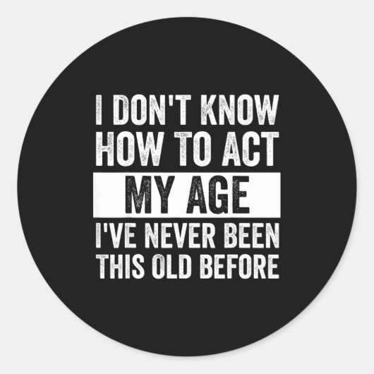 I Don't Know How To Act - I've Never Been This Old Ronde Sticker (Voorkant)