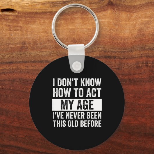 I Don't Know How To Act - I've Never Been This Old Sleutelhanger (Voorkant)