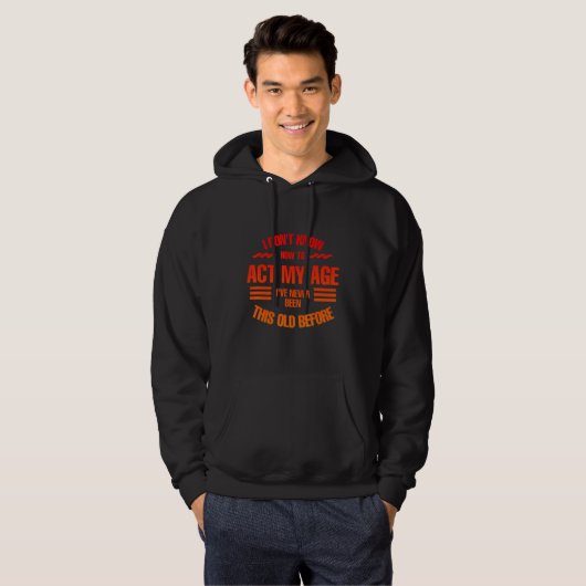 I don't know how to act my age, Fun, cool design Hoodie (Voorkant volledig)