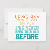 I Don't Know How To Act My Age Funny Old Birthday  (Achterkant)