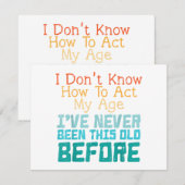 I Don't Know How To Act My Age Funny Old Birthday  (Voorkant / Achterkant)