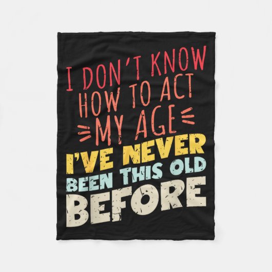 I Don't Know How To Act My Age Funny Old Birthday Fleece Deken (Voorkant)