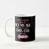 I Don't Know How To Act My Age. Funny Sayings For  Koffiemok (Links)