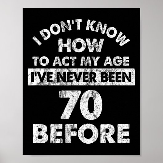 I Don't Know How To Act My Age I've Never Been 70  Poster (Voorkant)
