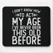 I Dont Know How To Act My Age Ive Never Been  Muismat (Voorkant)