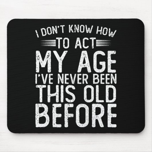 I Dont Know How To Act My Age Ive Never Been  Muismat (Voorkant)