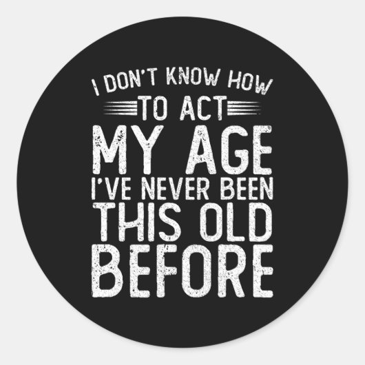 I Dont Know How To Act My Age Ive Never Been Ronde Sticker (Voorkant)