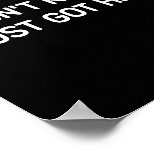 I Don't Know I Just Got Here. Funny, Jokes, Sarcas Poster (Hoek)