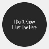 I Don't Know - I Just Live Here -  Ronde Sticker (Voorkant)