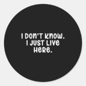 I Don't Know I Just Live Here, Sarcasm Joke Sarcas Ronde Sticker (Voorkant)