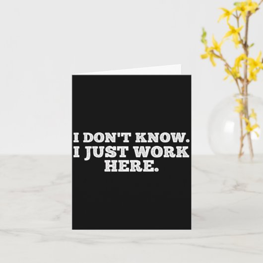 I Don't Know I Just Work Here Funny Adult Sarcasti Kaart (Gele Bloem)