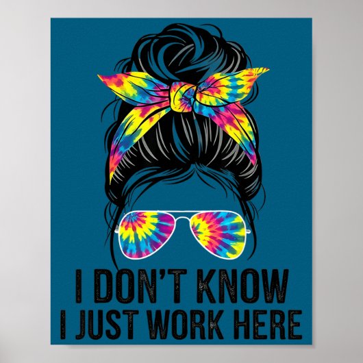 I Don't Know I Just Work Here Funny Sarcasm Quotes Poster (Voorkant)