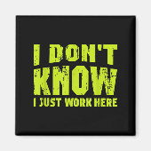 I Don't Know I Just Work Here  Magneet (Voorkant)